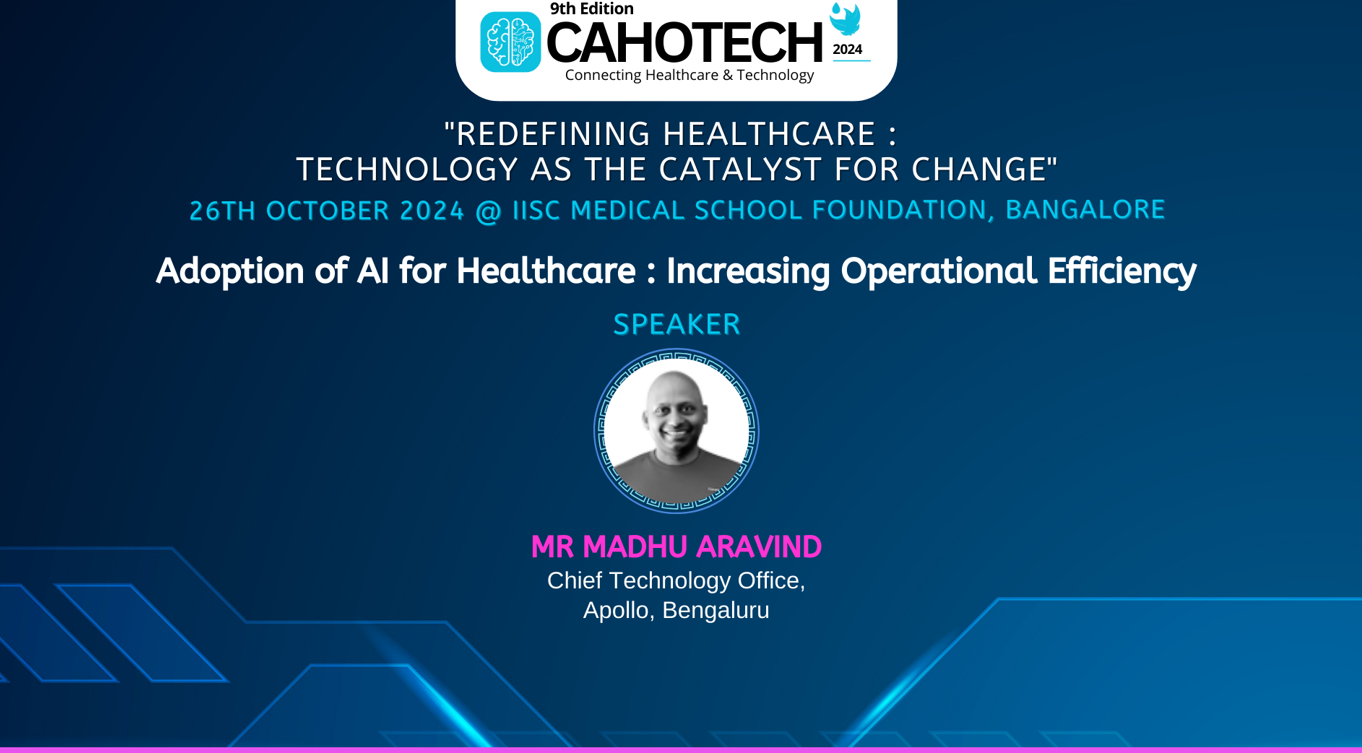 CAHOTECH 2024: Adoption of AI for Healthcare : Increasing Operational Efficiency- Mr. Madhu Aravind
